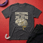 Functioning Through BJJ T-Shirt