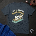 Life Is Better Rolling T-Shirt