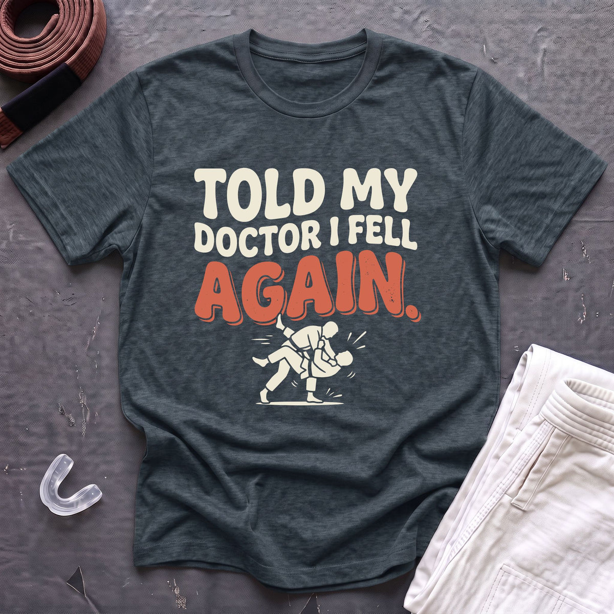 Told My Doctor I Fell T-Shirt