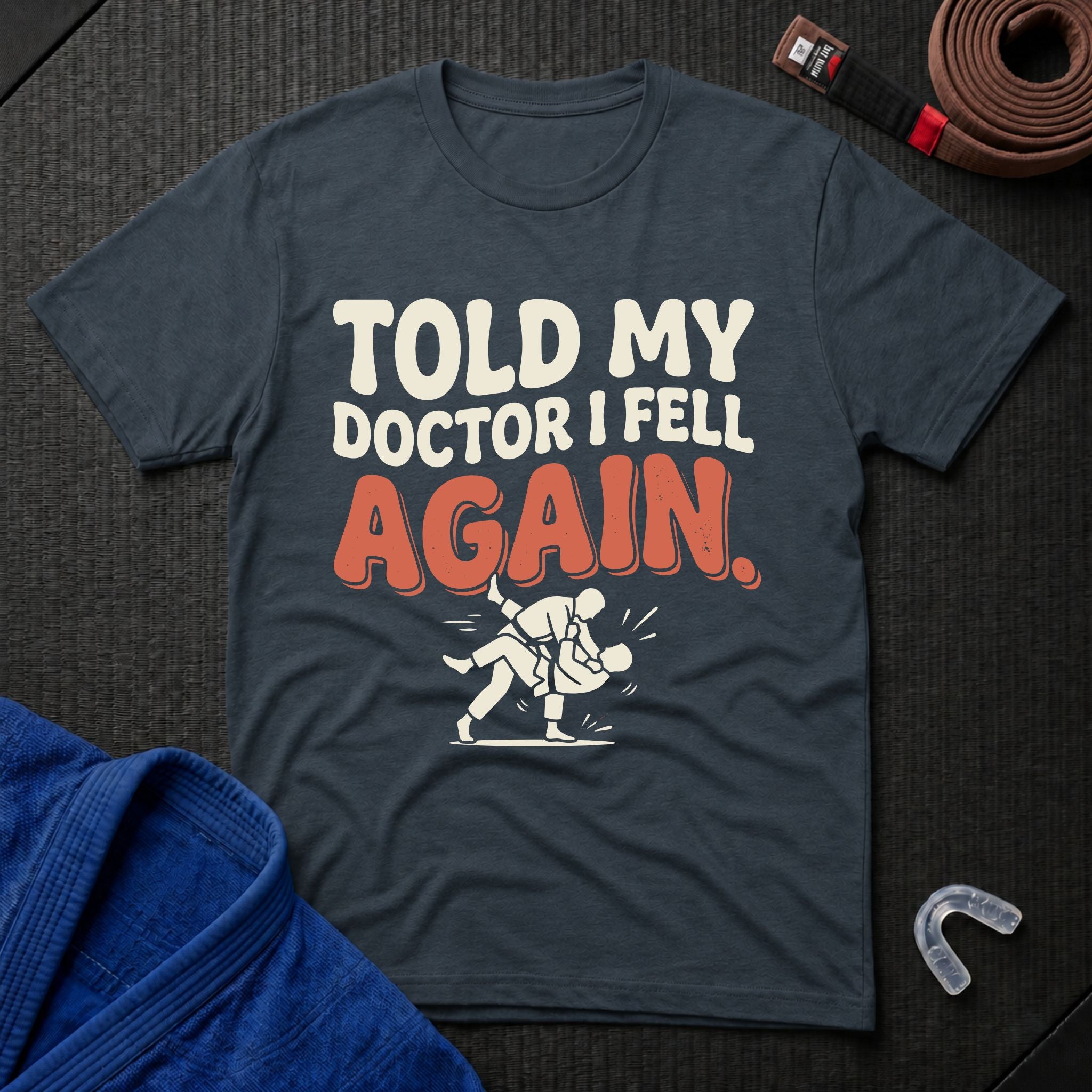 Told My Doctor I Fell T-Shirt