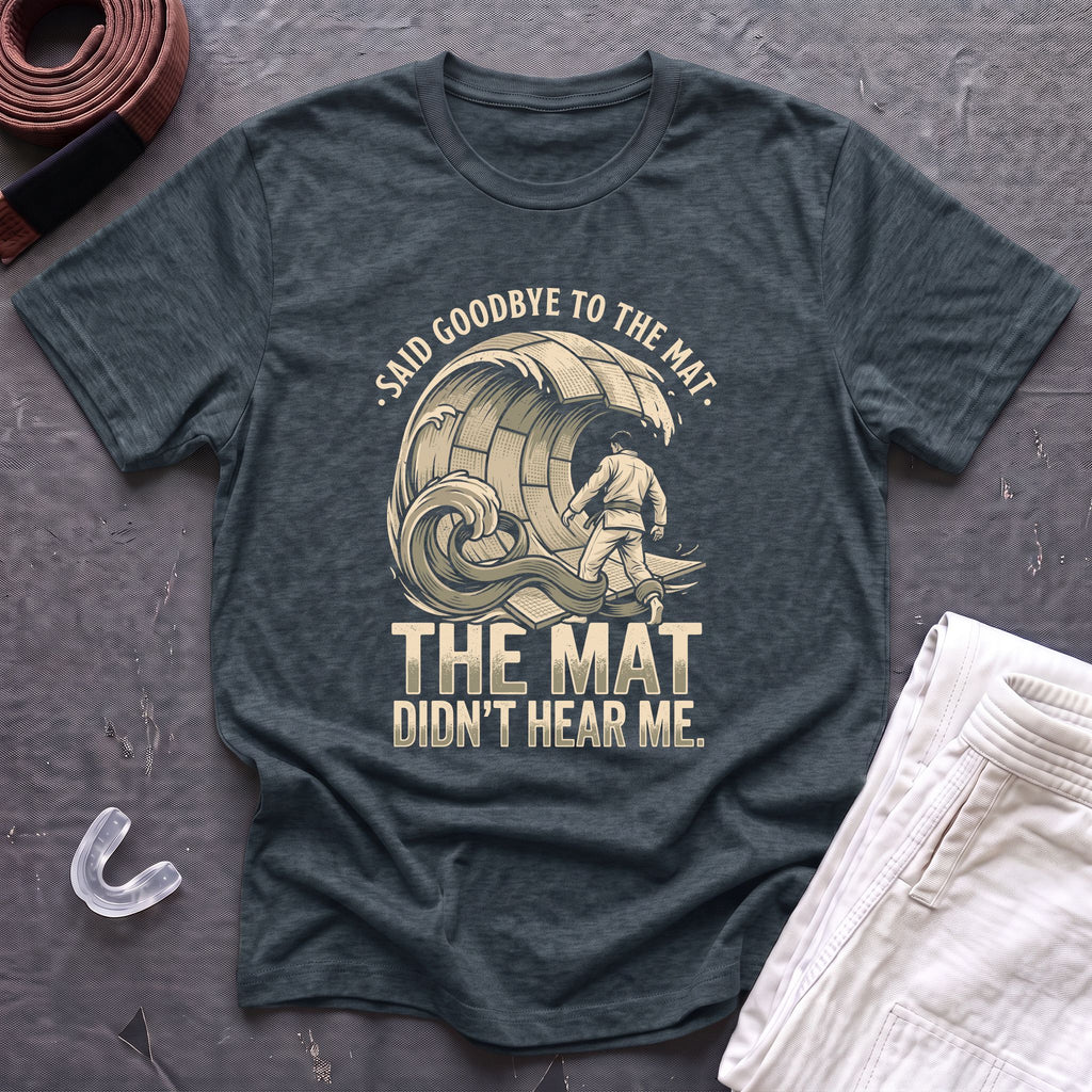 Goodbye To The Mat T-Shirt