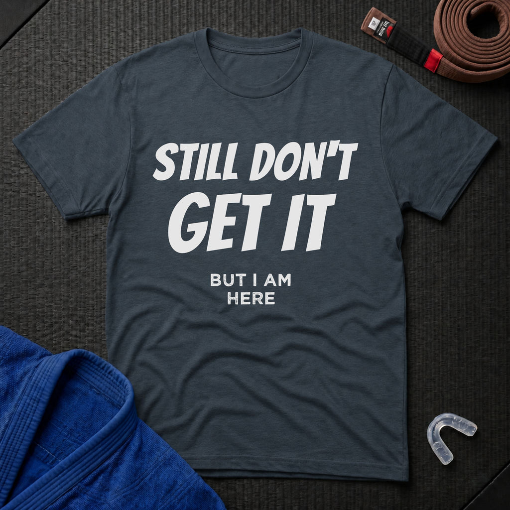 Still Don't Get It T-Shirt
