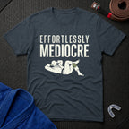 Effortlessly Mediocre T-Shirt
