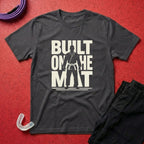 Built On The Mat T-Shirt