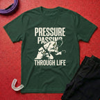 Pressure Passing Through Life T-Shirt