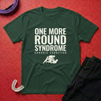 One More Round Syndrome T-Shirt