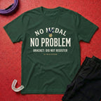 No Medal - No Problem T-Shirt