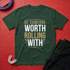 Be Worth Rolling T-Shirt