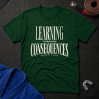 Learning Through Consequences T-Shirt