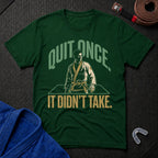 Quit Once T-Shirt