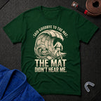 Goodbye To The Mat T-Shirt