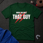 When You Meet That Guy T-Shirt