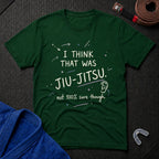 That Was Jiu Jitsu T-Shirt