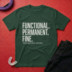 Functional. Permanent. Fine. T-Shirt