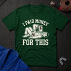 I Paid Money For This T-Shirt