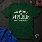 No Medal - No Problem T-Shirt