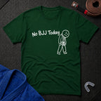 No BJJ Today T-Shirt