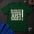 Just Showing Up T-Shirt