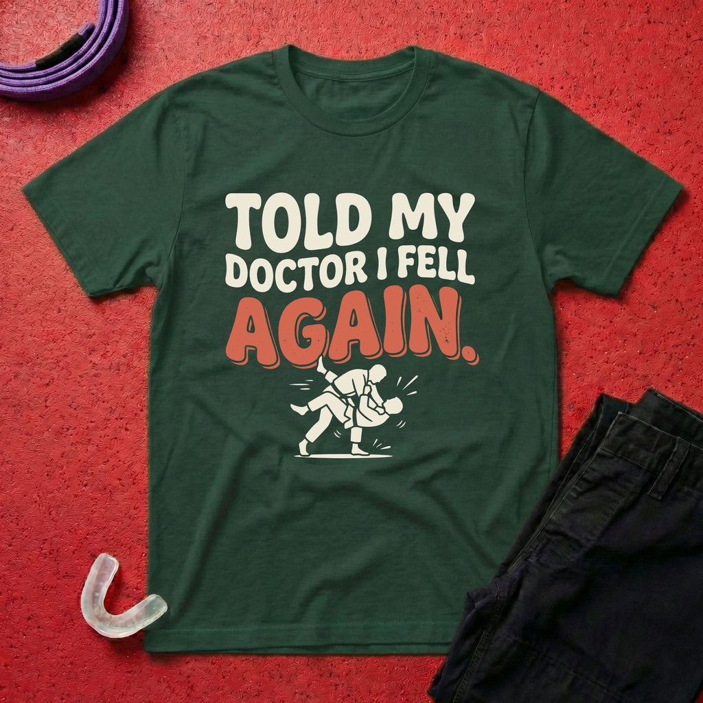 Told My Doctor I Fell T-Shirt