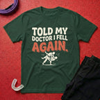 Told My Doctor I Fell T-Shirt