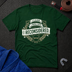I Reconsidered T-Shirt