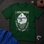 I Know Enough T-Shirt