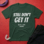 Still Don't Get It T-Shirt