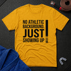 Just Showing Up T-Shirt