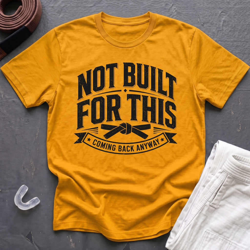 Not Built For BJJ T-Shirt