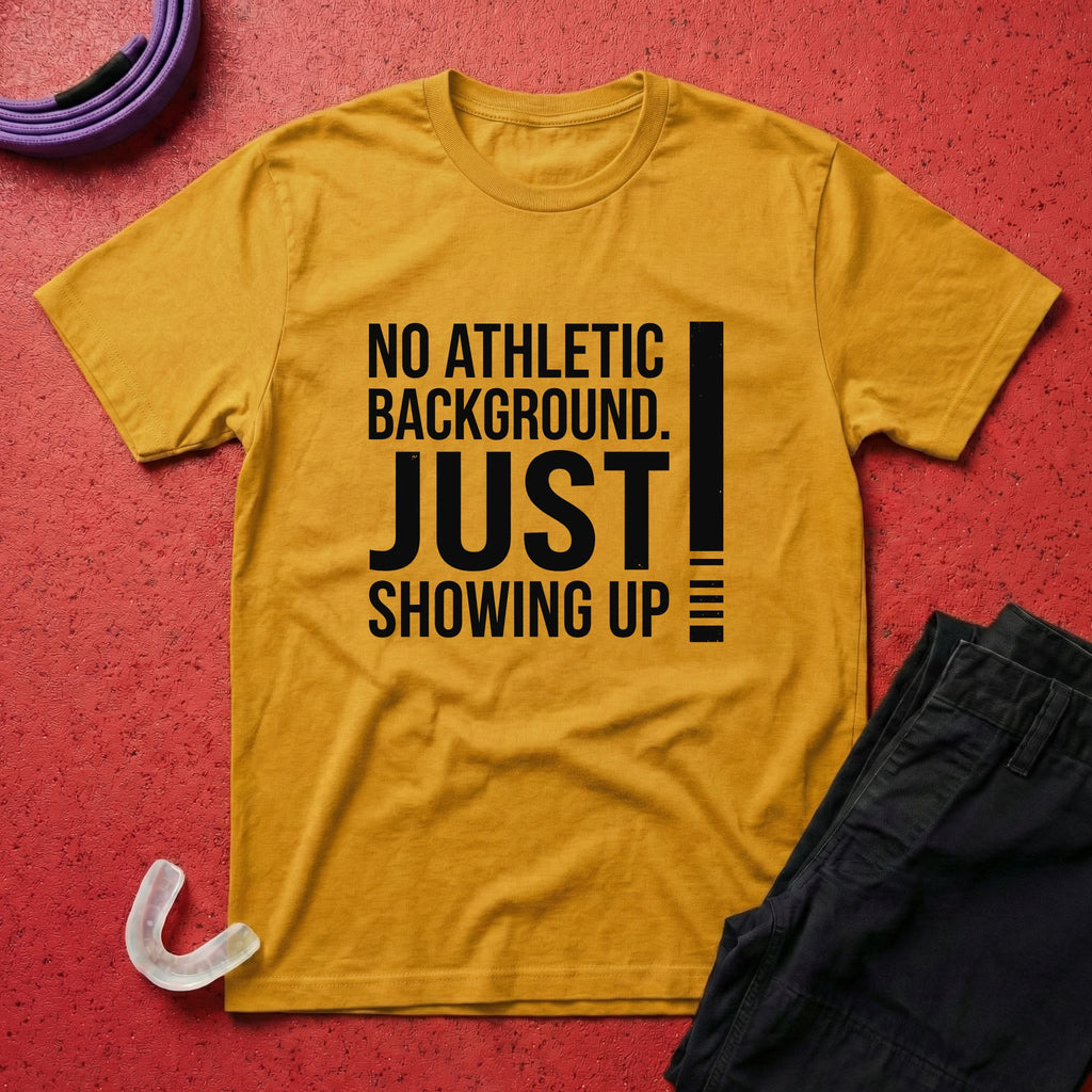 Just Showing Up T-Shirt