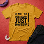 Just Showing Up T-Shirt