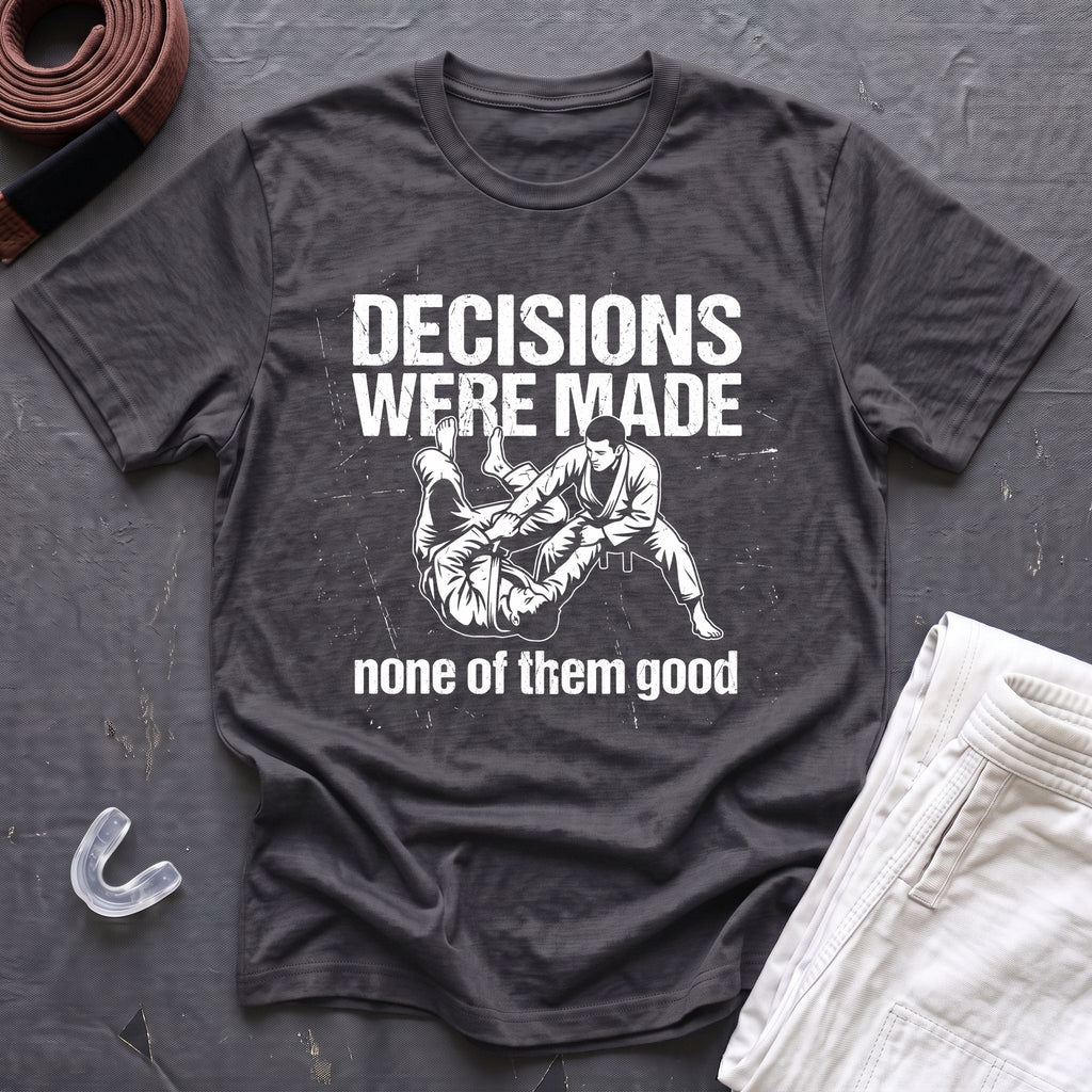 Decisions Made T-Shirt