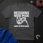 Decisions Made T-Shirt