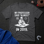 He Said Almost T-Shirt
