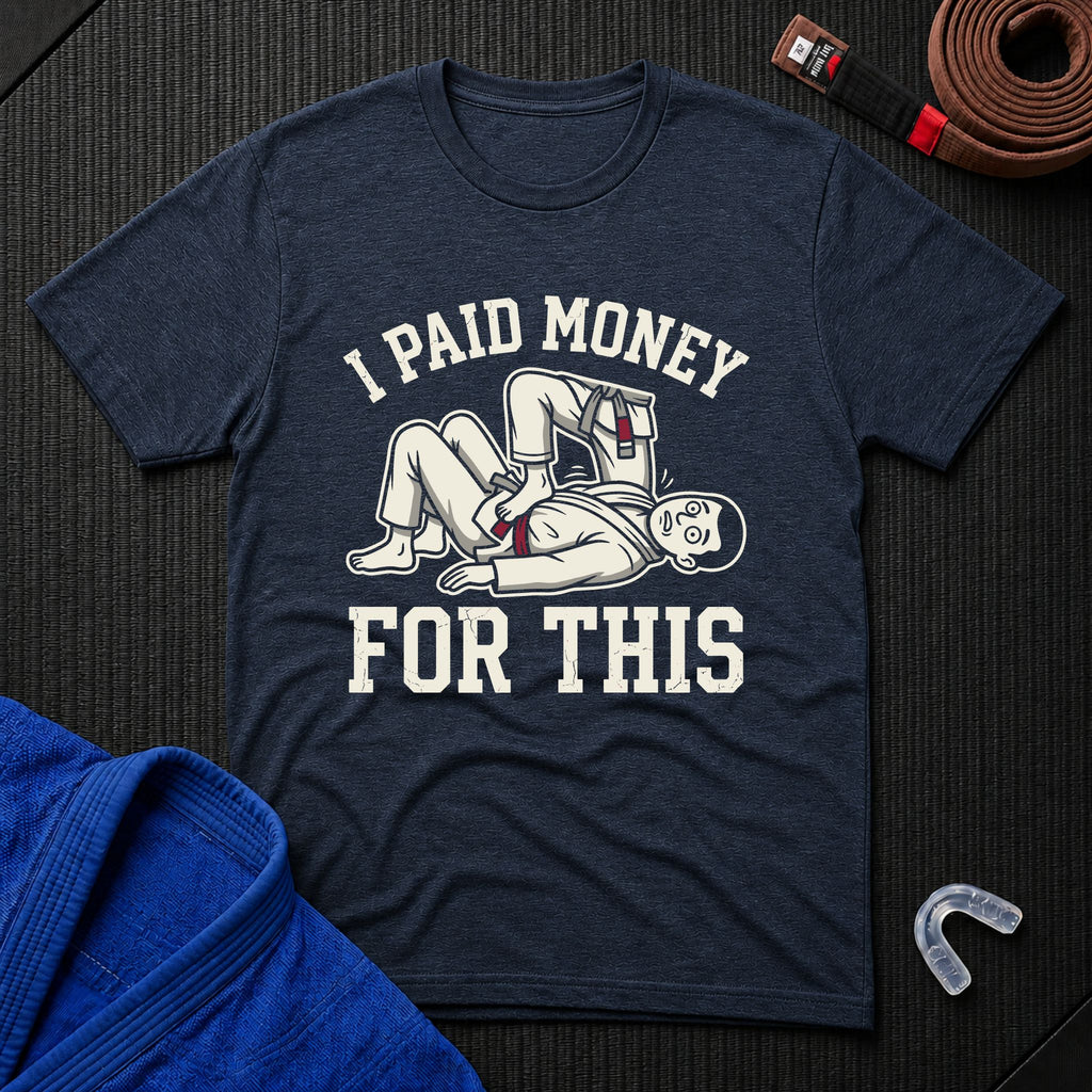 I Paid Money For This T-Shirt