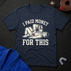 I Paid Money For This T-Shirt