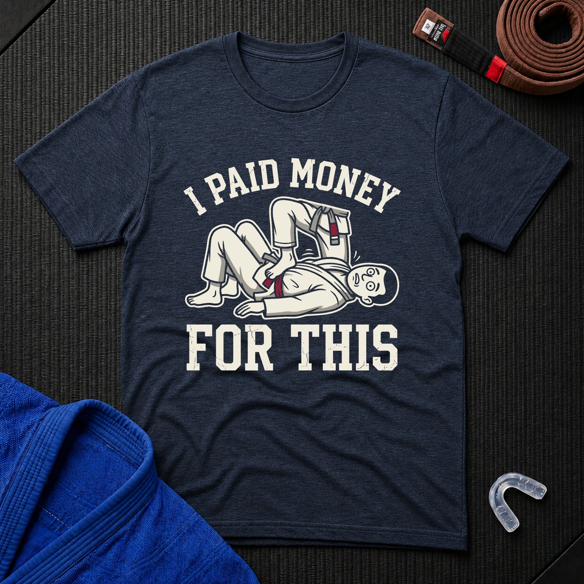 I Paid Money For This T-Shirt