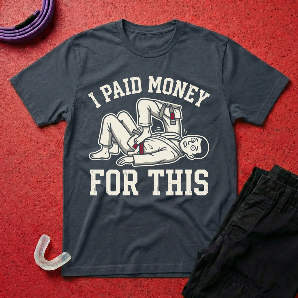 I Paid Money For This T-Shirt