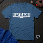Heavy Is A Skill T-Shirt