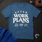 After Work Plans T-Shirt