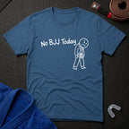 No BJJ Today T-Shirt