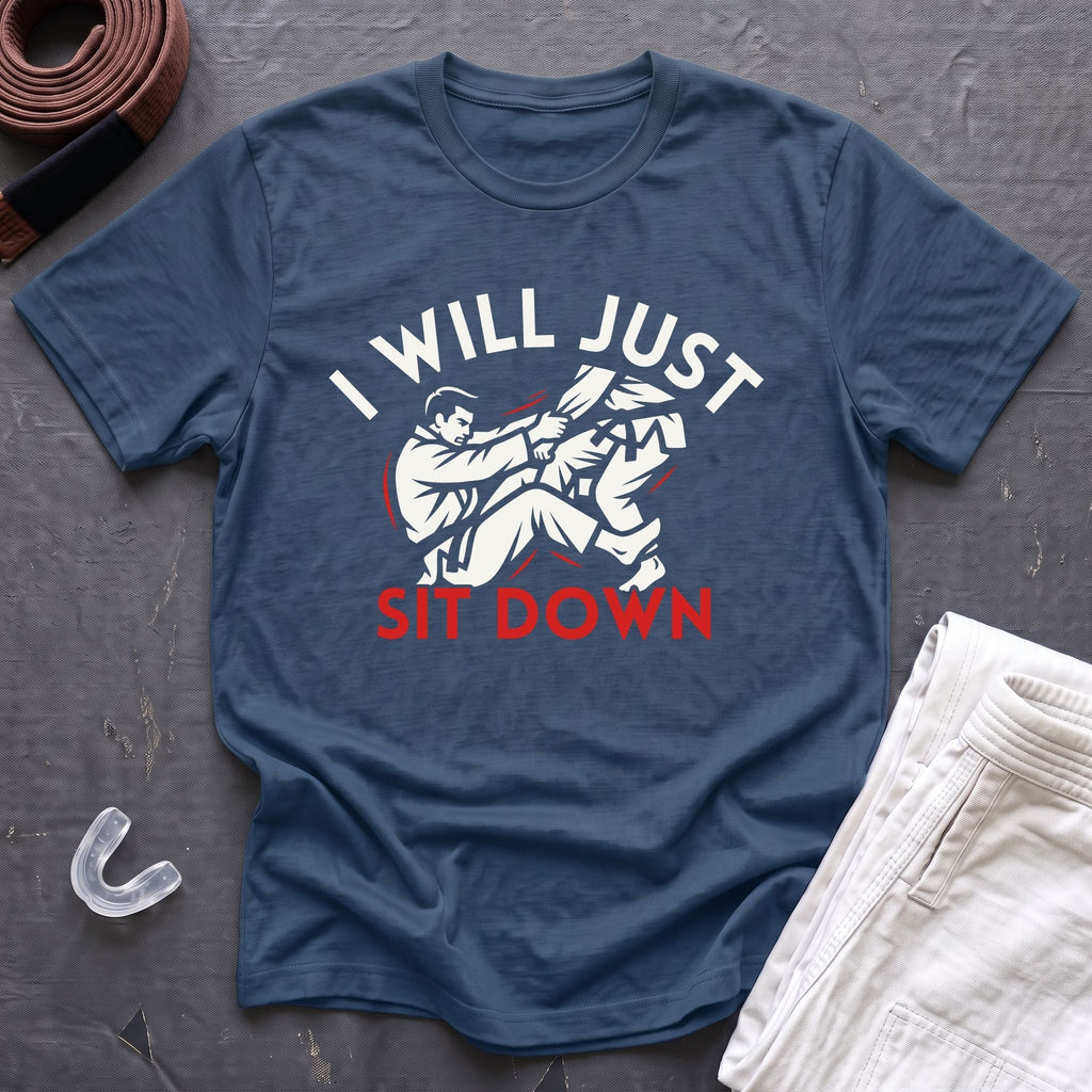 Just Sit Down T-Shirt