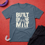 Built On The Mat T-Shirt