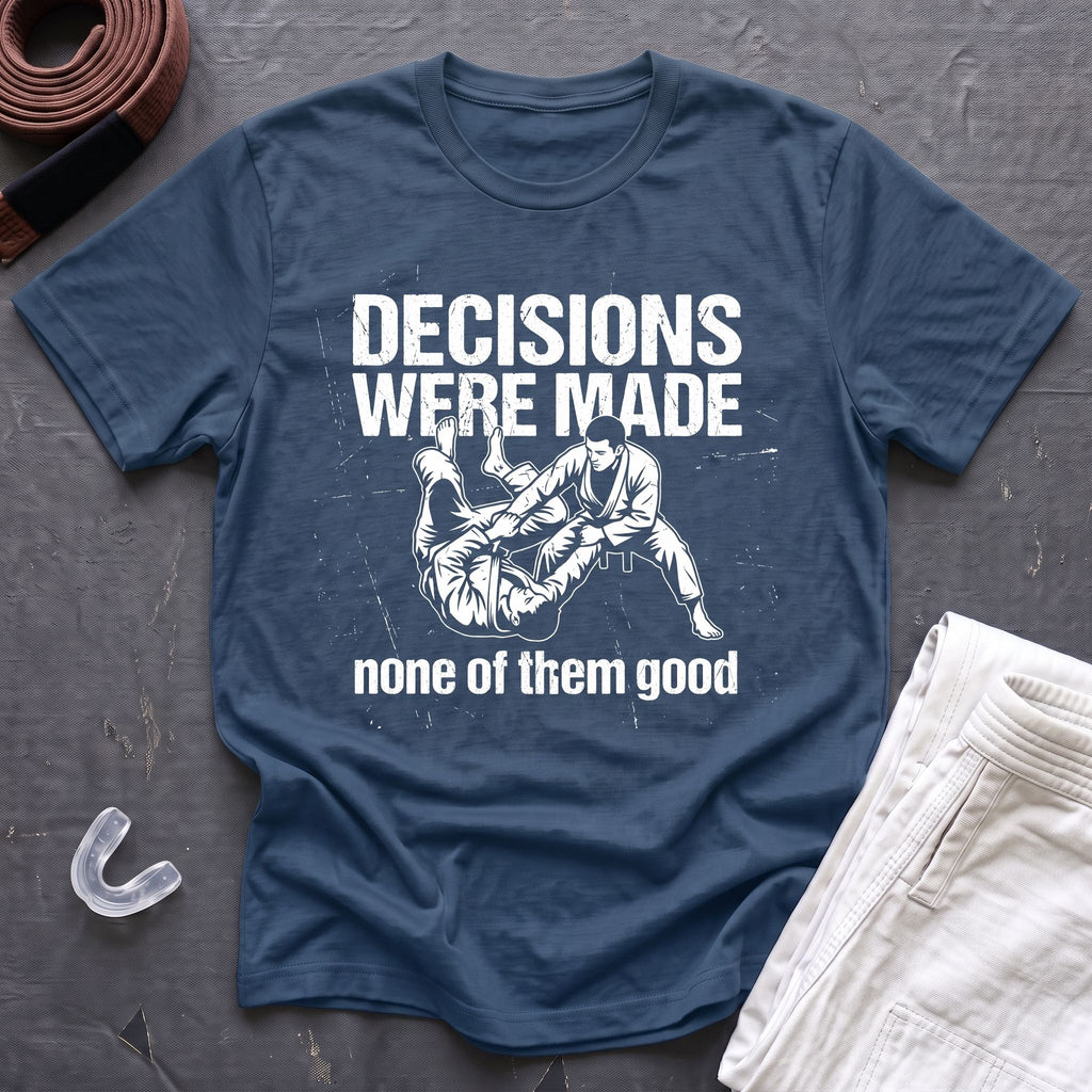 Decisions Made T-Shirt