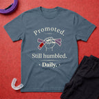 Promoted, Still Humbled T-Shirt