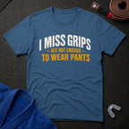 I Miss Grips T-Shirt