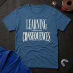 Learning Through Consequences T-Shirt