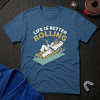 Life Is Better Rolling T-Shirt