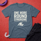 One More Round Syndrome T-Shirt
