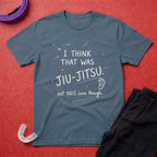 That Was Jiu Jitsu T-Shirt